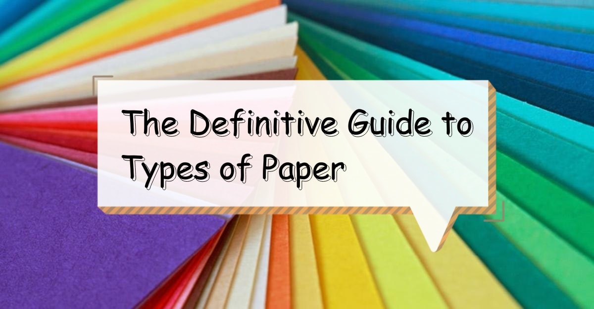 The Definitive Guide to Types of Paper