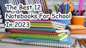 The Best 12 Notebooks For School In 2023