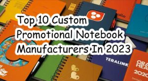 Top 10 Custom Promotional Notebook Manufacturers in 2023