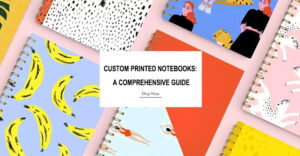 Custom Printed Notebooks A Comprehensive Guide